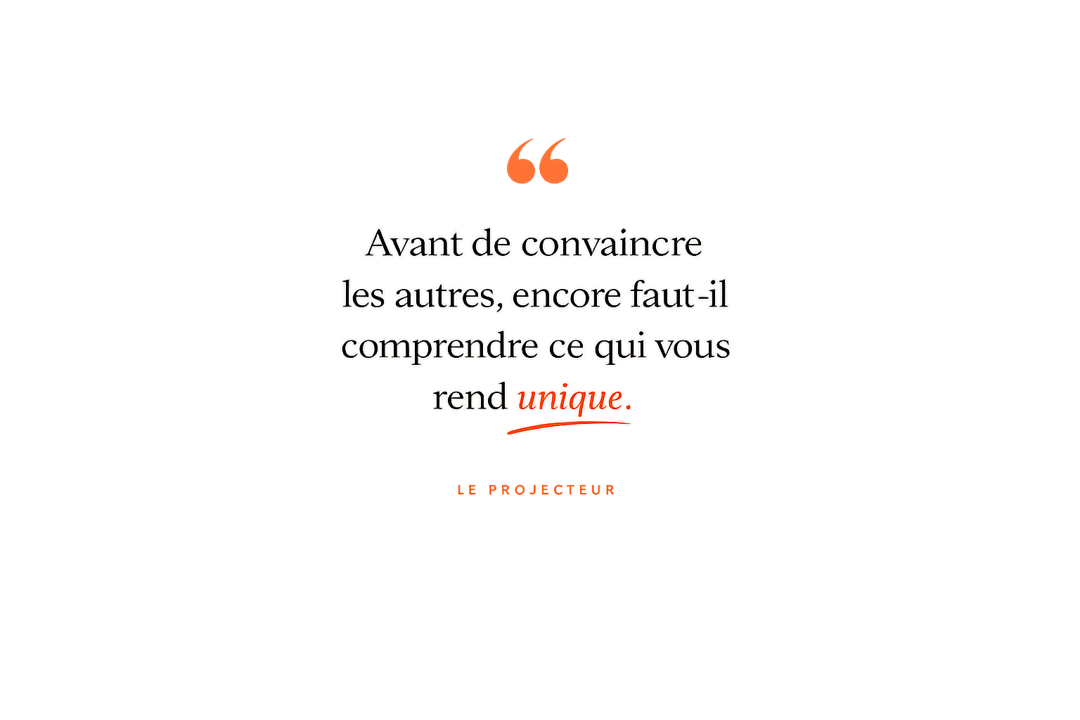 Citation Citation “Avant de convaincre les autres, encore faut-il comprendre ce qui vous rend unique.”